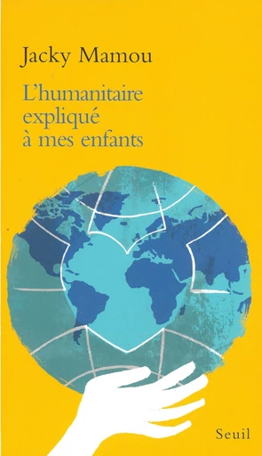 L'Humanitaire expliqué à mes enfants - Jacky Mamou - Editions du Seuil