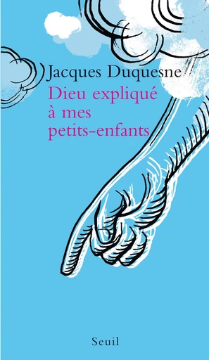 Dieu expliqué à mes petits-enfants - Jacques Duquesne - Editions du Seuil