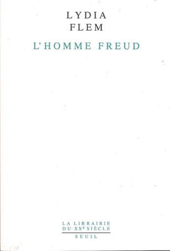 L'Homme Freud. Une biographie intellectuelle - Lydia Flem - Editions du Seuil