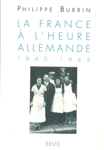 La France à l'heure allemande (1940-1944) - Philippe Burrin - Editions du Seuil