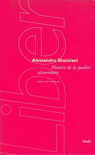 Histoire de la qualité alimentaire (XIXe-XXe siècle) - Alessandro Stanziani - Editions du Seuil