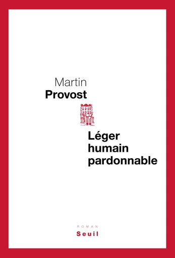 Léger, humain, pardonnable - Martin Provost - Editions du Seuil