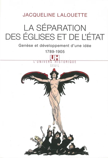 La Séparation des Eglises et de l'Etat. Genèse et développement d'une idée (1789-1905) - Jacqueline Lalouette - Editions du Seuil