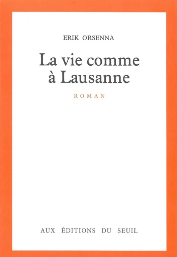 La Vie comme à Lausanne - Érik Orsenna - Editions du Seuil