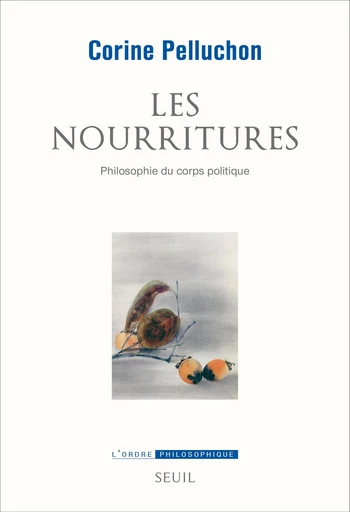 Les Nourritures. Philosophie du corps politique - Corine Pelluchon - Editions du Seuil