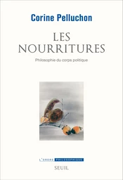 Les Nourritures. Philosophie du corps politique