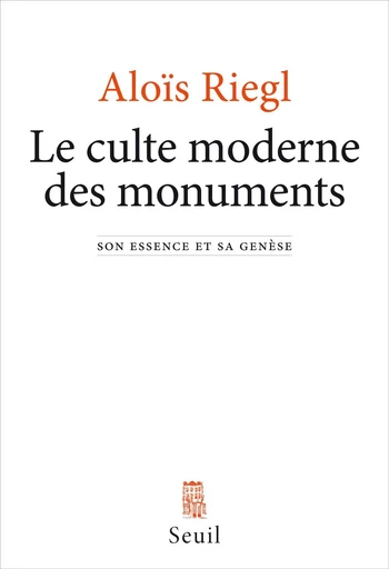 Le Culte moderne des monuments. Son essence et sa genèse - Aloïs Riegl - Editions du Seuil