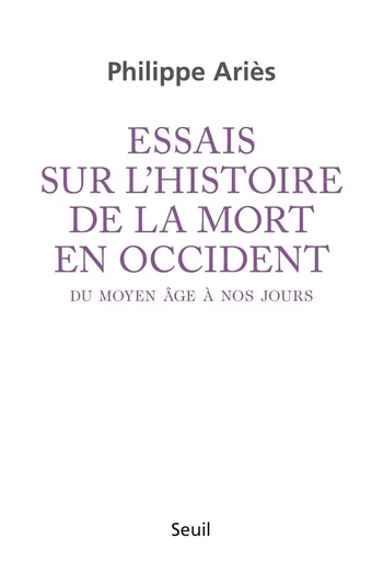 Essais sur l'histoire de la mort en Occident du Moyen Age à nos jours - Philippe Ariès - Editions du Seuil