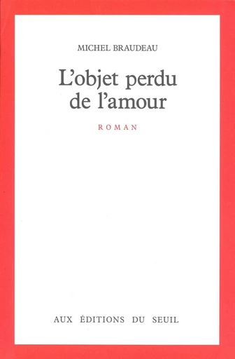 L'Objet perdu de l'amour - Michel Braudeau - Editions du Seuil