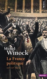 La France politique. XIXe-XXe siècle