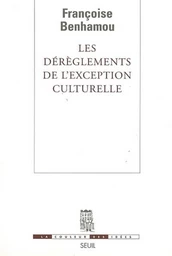 Les Dérèglements de l'exception culturelle. Plaidoyer pour une perspective européenne