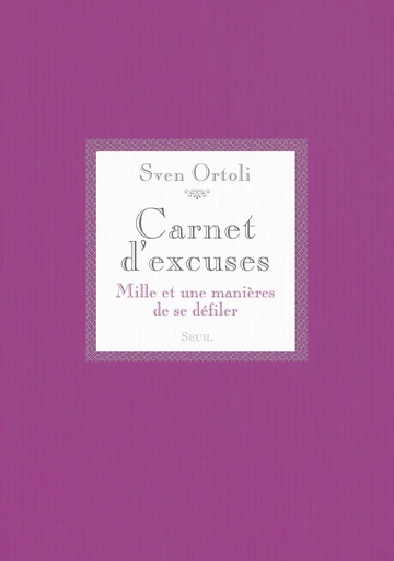 Carnet d'excuses. Mille et une manières de se défiler - Sven Ortoli - Editions du Seuil