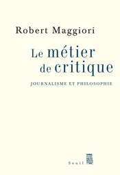 Le Métier de critique. Journalisme et philosophie