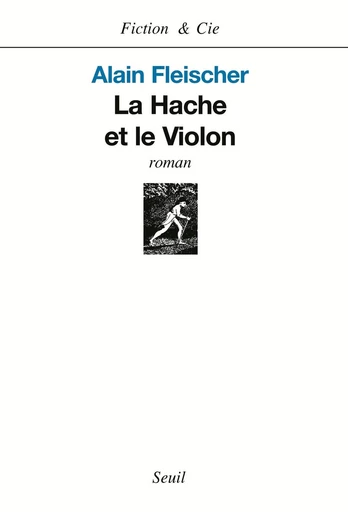 La Hache et le Violon - Alain Fleischer - Editions du Seuil