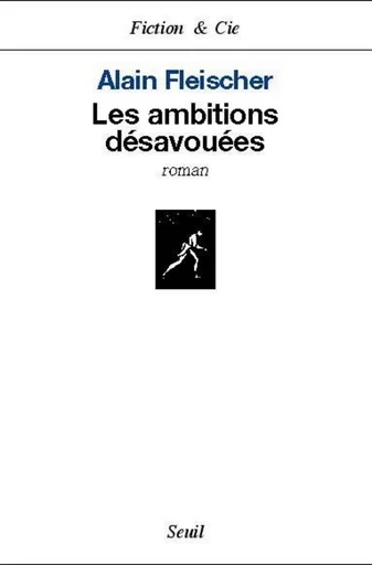 Les Ambitions désavouées - Alain Fleischer - Editions du Seuil