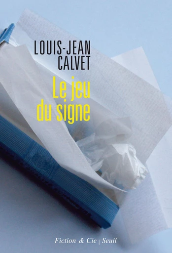 Le jeu du signe - Louis-Jean Calvet - Editions du Seuil