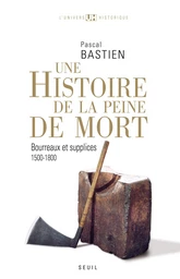 Histoire de la peine de mort. Bourreaux et supplices (1500-1800)