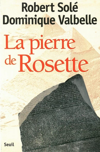 La Pierre de Rosette - Robert Solé, Dominique Valbelle - Editions du Seuil