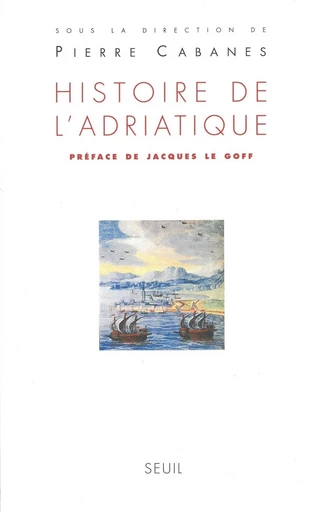 Histoire de l'Adriatique - Pierre Cabanes - Editions du Seuil