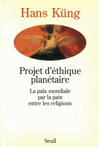 Projet d'éthique planétaire. La paix mondiale par - Hans Küng - Editions du Seuil