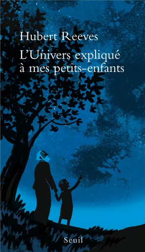 L'Univers expliqué à mes petits-enfants - Hubert Reeves - Editions du Seuil