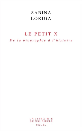 Le Petit x. De la biographie à l'histoire - Sabina Loriga - Editions du Seuil