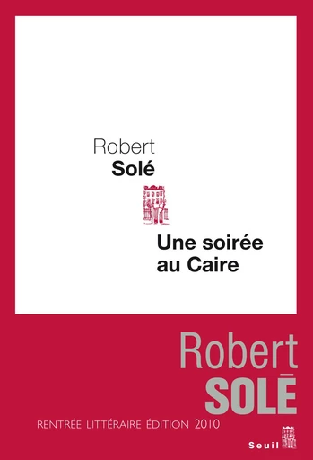 Une soirée au Caire - Robert Solé - Editions du Seuil