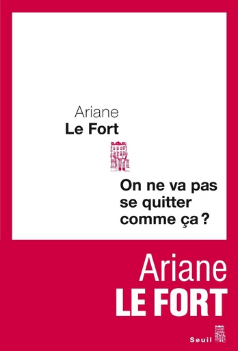 On ne va pas se quitter comme ça ? - Le Fort Ariane - Editions du Seuil