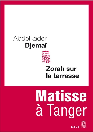 Zorah sur la terrasse. Matisse à Tanger - Abdelkader Djemaï - Editions du Seuil