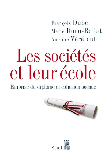 Les Sociétés et leur école. Emprise du diplôme et cohésion sociale - François Dubet, Marie Duru-Bellat, Antoine Vérétout - Editions du Seuil