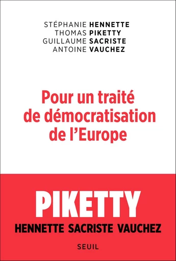 Pour un traité de démocratisation de l'Europe - Stephanie Hennette, Thomas Piketty, Guillaume Sacriste, Antoine Vauchez - Editions du Seuil