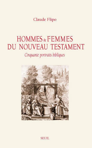 Hommes et Femmes du Nouveau Testament. Cinquante p - Claude Flipo - Editions du Seuil