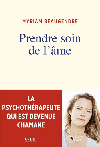 Prendre soin de l'âme - Myriam Beaugendre - Editions du Seuil