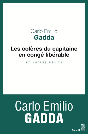 Les colères du capitaine en congé libérable. et autres récits - Carlo Emilio Gadda - Editions du Seuil