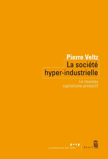 La Société hyper-industrielle - Pierre Veltz - Editions du Seuil