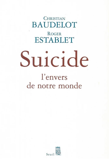 Suicide. L'envers de notre monde - Christian Baudelot, Roger Establet - Editions du Seuil