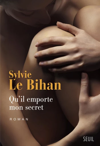 Qu'il emporte mon secret - Sylvie Le Bihan - Editions du Seuil