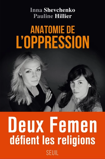 Anatomie de l'oppression - Pauline Hillier, Inna Shevchenko - Editions du Seuil