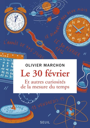 Le 30 février. Et autres curiosités de la mesure du temps - Olivier Marchon - Editions du Seuil