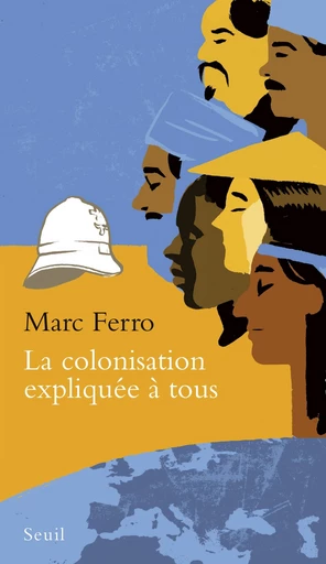 La Colonisation expliquée à tous - Marc Ferro - Editions du Seuil