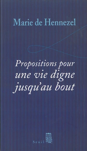 Propositions pour une vie digne jusqu'au bout - Marie de Hennezel - Seuil