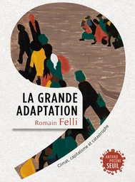 La Grande Adaptation. Climat, capitalisme et catastrophe