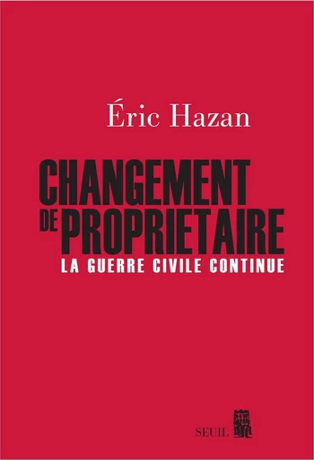 Changement de propriétaire. La guerre civile continue - Eric Hazan - Editions du Seuil