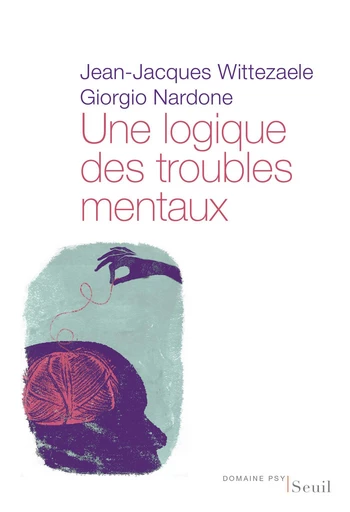 Une logique des troubles mentaux. Le diagnostic opératoire systémique et stratégique - Jean-Jacques Wittezaele, Giorgio Nardone - Editions du Seuil