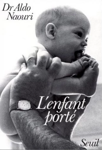 L'Enfant porté - Aldo Naouri - Seuil