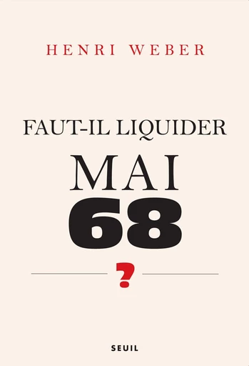 Faut-il liquider Mai 68 ?. Essai sur les interprétations de "Événements" - Henri Weber - Seuil