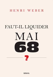 Faut-il liquider Mai 68 ?. Essai sur les interprétations de "Événements"