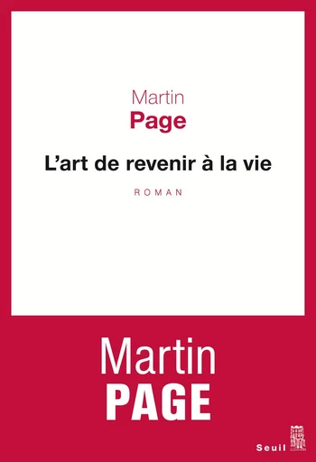 L'Art de revenir à la vie - Martin Page - Editions du Seuil