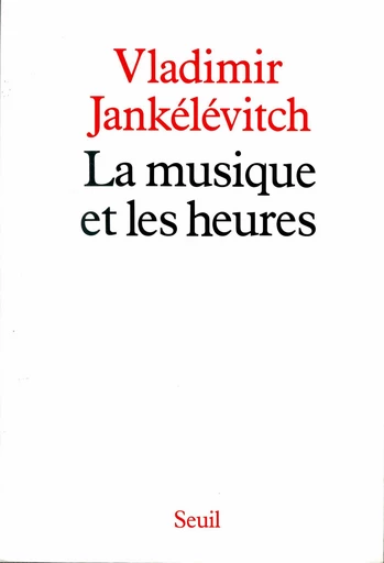 La Musique et les Heures - Vladimir Jankélévitch - Editions du Seuil