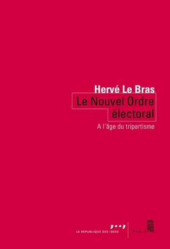 Le Nouvel Ordre électoral. Tripartisme contre démocratie - Hervé le Bras - Editions du Seuil